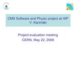 CMS Software and Physic project at HIP V. Karim ki