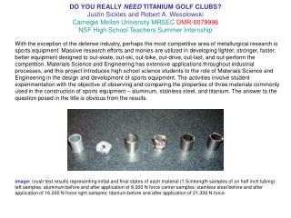DO YOU REALLY NEED TITANIUM GOLF CLUBS Justin Sickles and Robert A. Wesolowski Carnegie Mellon University MRSEC DMR-0079