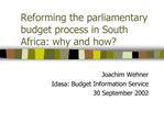 Reforming the parliamentary budget process in South Africa: why and how