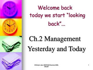 Welcome back today we start “looking back”... Ch.2 Management Yesterday and Today