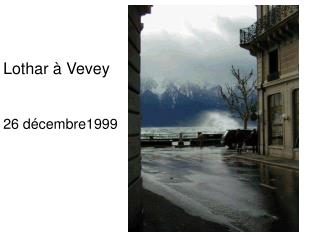 Lothar à Vevey 26 décembre1999