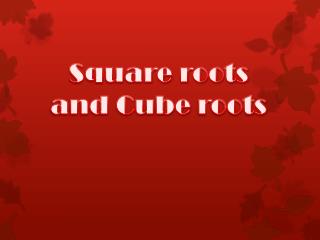 Square roots and Cube roots