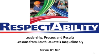 Leadership, Process and Results Lessons from South Dakota’s Jacqueline Sly February 21 st , 2017