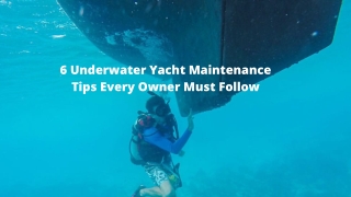 6 Underwater Yacht Maintenance Tips Every Owner Must Follow