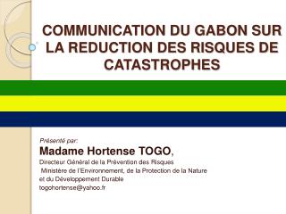 COMMUNICATION DU GABON SUR LA REDUCTION DES RISQUES DE CATASTROPHES