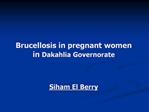 Brucellosis in pregnant women in Dakahlia Governorate Siham El Berry