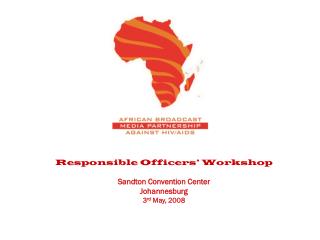 Responsible Officers’ Workshop Sandton Convention Center Johannesburg 3 rd May, 2008