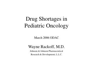 Drug Shortages in Pediatric Oncology March 2006 ODAC