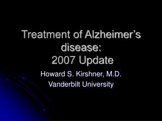 Treatment of Alzheimer’s disease: 2007 Update