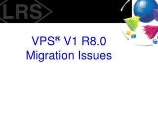 VPS ® V1 R8.0 Migration Issues