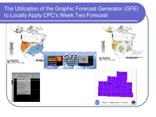 The Utilization of the Graphic Forecast Generator (GFE) to Locally Apply CPC’s Week Two Forecast