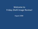 Welcome to Friday Zitelli Image Review