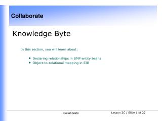 Knowledge Byte In this section, you will learn about: Declaring relationships in BMP entity beans Object-to-relational