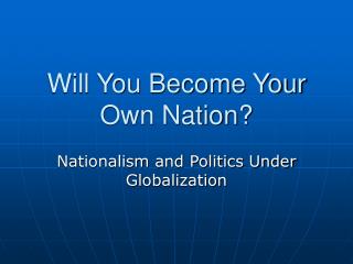 Will You Become Your Own Nation?