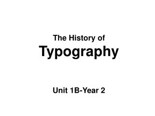 The History of Typography Unit 1B-Year 2