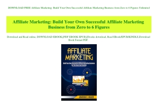 DOWNLOAD FREE Affiliate Marketing Build Your Own Successful Affiliate Marketing Business from Zero to 6 Figures Unlimite