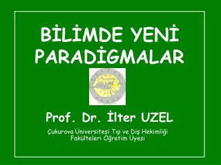BİLİMDE YENİ PARADİGMALAR Prof. Dr. İlter UZEL