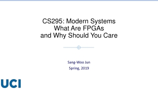 CS295: Modern Systems What Are FPGAs and Why Should You Care