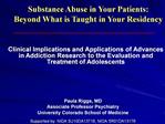 Paula Riggs, MD Associate Professor Psychiatry University Colorado School of Medicine Supported by: NIDA 5U10DA13716, N