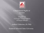 Constitutional Rights of Inmates Chapter 13 Civil and Criminal Liability Of Prison Officials Andrew Fulkerson, JD, Ph