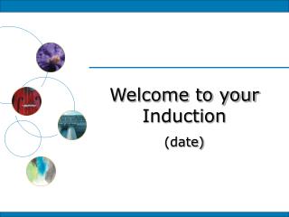 Welcome to your Induction (date)
