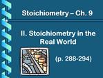 II. Stoichiometry in the Real World p. 288-294