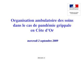 Organisation ambulatoire des soins dans le cas de pandémie grippale en Côte d’Or mercredi 2 septembre 2009