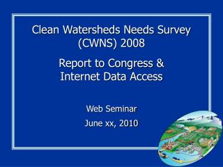 Clean Watersheds Needs Survey (CWNS) 2008 Report to Congress &amp; Internet Data Access