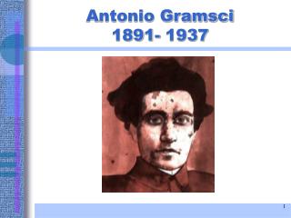 Antonio Gramsci 1891- 1937