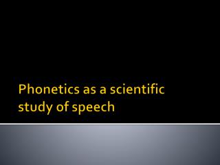 Phonetics as a scientific study of speech