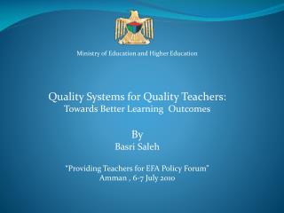 Ministry of Education and Higher Education Quality Systems for Quality Teachers: Towards Better Learning Outcomes By