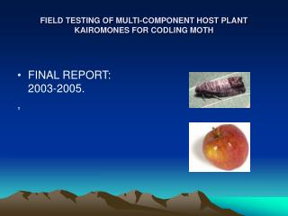 FIELD TESTING OF MULTI-COMPONENT HOST PLANT KAIROMONES FOR CODLING MOTH