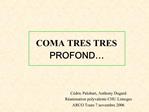 COMA TRES TRES PROFOND
