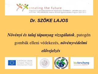 Dr. SZŐKE LAJOS Növényi és talaj tápanyag vizsgálatok , patogén gombák elleni védekezés, növényvédelmi előrejelzés