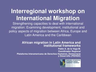 African migration in Latin America and institutional frameworks Pablo A. de la Vega M. Coordinador Regional