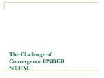 The Challenge of Convergence UNDER NRHM: