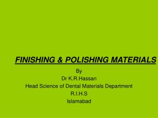 By Dr K.R.Hassan Head Science of Dental Materials Department R.I.H.S Islamabad