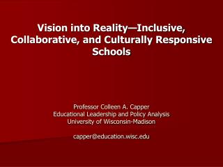 Professor Colleen A. Capper Educational Leadership and Policy Analysis University of Wisconsin-Madison capper@education