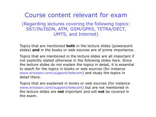 Course content relevant for exam (Regarding lectures covering the following topics: SS7/IN/ISDN, ATM, GSM/GPRS, TETRA/DE