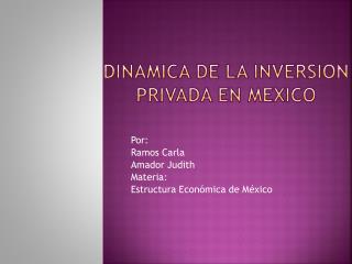DINAMICA DE LA INVERSION PRIVADA EN MEXICO