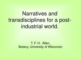 Narratives and transdisciplines for a post-industrial world.