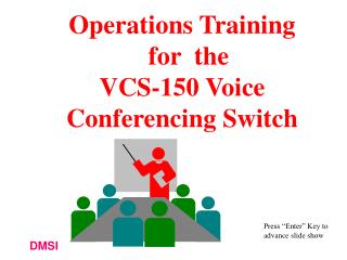 Operations Training for the VCS-150 Voice Conferencing Switch