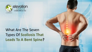 What Are The Seven Types Of Scoliosis That Leads To A Bent Spine