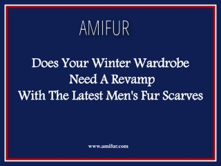 Does Your Winter Wardrobe Need A Revamp With The Latest Men's Fur Scarves