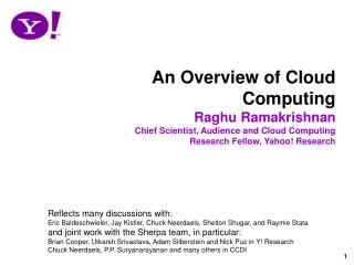 An Overview of Cloud Computing Raghu Ramakrishnan Chief Scientist, Audience and Cloud Computing Research Fellow, Yahoo!