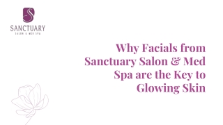 Why Facials from Sanctuary Salon & Med Spa are the Key to Glowing Skin