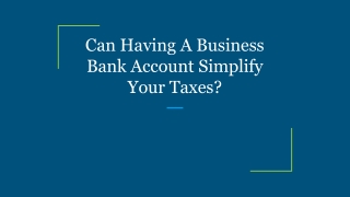 Can Having A Business Bank Account Simplify Your Taxes_