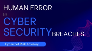 Human Error in Cyber Security Breaches | Cyberroot Risk Advisory