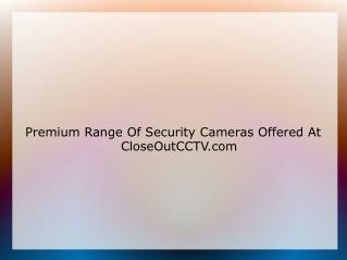 Premium Range Of Security Cameras Offered At CloseOutCCTV.co