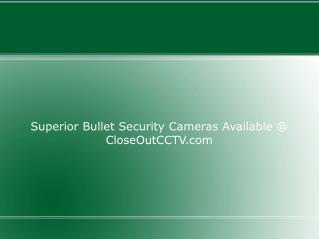 Superior Bullet Security Cameras Available @ CloseOutCCTV